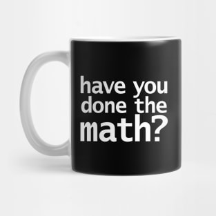 Have You Done the Math Funny Typography Mug